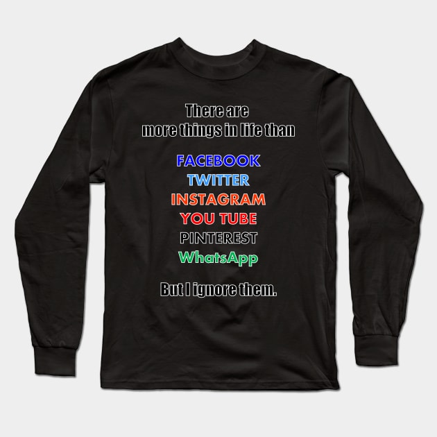 There are more things than social media, but I ignore them Long Sleeve T-Shirt by TJManrique